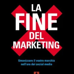 Ultime Pezzi La fine del marketing. Umanizzare il vostro marchio nell‘era dei social media