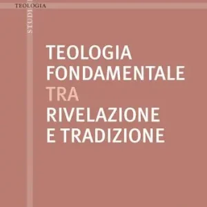 Teologia fondamentale tra rivelazione e tradizione Sconto