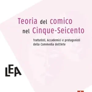 Teorie del comico nel Cinque-Seicento. Trattatisti, accademici e comici dell‘arte Offerta Speciale