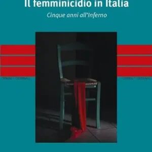 Il femminicidio in Italia. Cinque anni all‘inferno Sconto