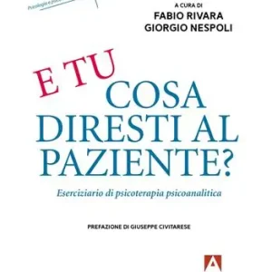 E tu cosa diresti al paziente? Eserciziario di psicoterapia psicoanalitica Spedito Oggi