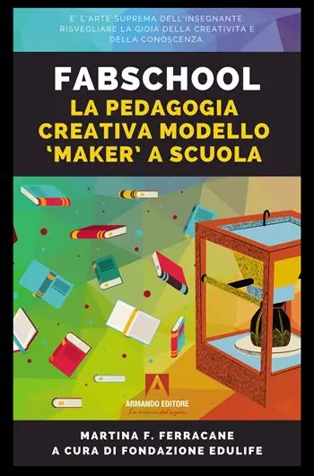 Fabschool. La pedagogia creativa modello «Maker» a scuola Offerta Limitata