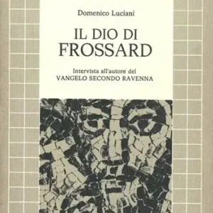Soddisfatti O Rimborsati Il dio di Frossard. Intervista con l‘autore de «il Vangelo secondo Ravenna»