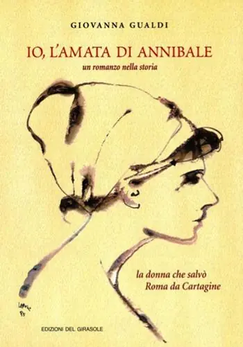 Io, l‘amata di Annibale. Un romanzo nella storia. La donna che salvò Roma da Cartagine Prezzo Ridotto