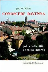 Reso Gratuito Conoscere Ravenna. Guida della città e del suo intorno