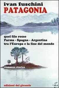 Patagonia quel filo rosso Parma-Spagna-Argentina tra l‘Europa e la fine del mondo Promozione