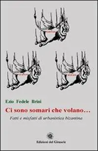 Ci sono somari che volano... Fatti e misfatti di urbanistica bizantina Prezzo Di Fabbrica