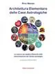 Consegna Rapida Architettura elementare delle Case Astrologiche. Le matrici dei quattro elementi nella interpretazione dei Campi astrologici