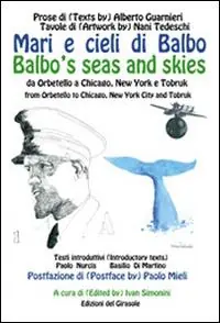 Novità Mari e cieli di Balbo. Da Orbetello a Chicago, New York e Tobruk. Ediz. italiana e inglese