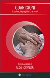 Novità Guarigioni. Il dolore, la preghiera, le mani