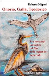 Onorio, galla, Teodorico. Tre racconti fantastici delle leggende imperiali Nuovo Arrivo