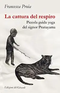 La cattura del respiro. Piccola guida yoga del signor Pranayama Compra Oggi Stesso