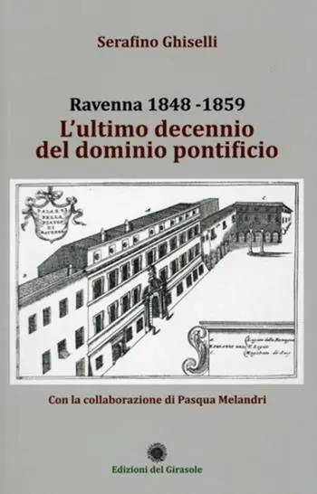 Ravenna 1848-1859. L‘ultimo decennio del dominio pontificio Must-Have