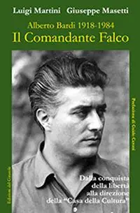 Il comandante Falco. Alberto Bardi 1918-1984. Ediz. illustrata Ultima Occasione