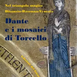 Spedito Oggi Dante e i mosaici di Torcello. Nel triangolo magico Bisanzio-Ravenna-Venezia
