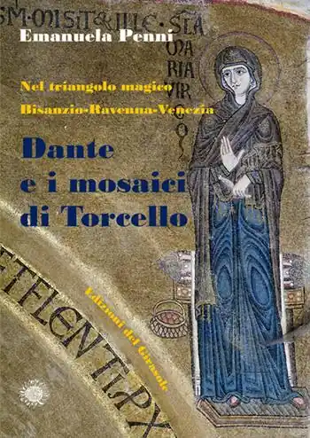 Spedito Oggi Dante e i mosaici di Torcello. Nel triangolo magico Bisanzio-Ravenna-Venezia