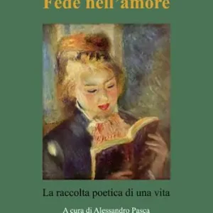 Fede nell‘amore. La raccolta poetica di una vita Ultime Pezzi