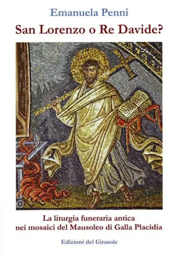 Saldi San Lorenzo o re Davide? La liturgia funeraria antica nei mosaici del Mausoleo di Galla Placidia