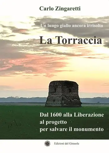 Subito Disponibile La Torraccia. Un lungo giallo ancora irrisolto. Dal 1600 alla Liberazione al progetto per salvare il monumento