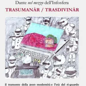 Popolare Dante nel mezzo dell‘Infosfera. Trasumanàr/Trasdivinàr