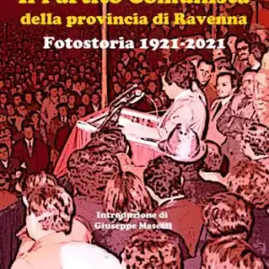 Subito Disponibile Il Partito Comunista della provincia di Ravenna. Fotostoria 1921-2021