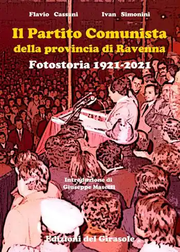 Subito Disponibile Il Partito Comunista della provincia di Ravenna. Fotostoria 1921-2021