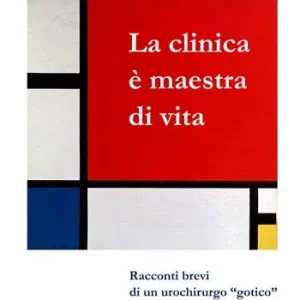 La clinica è maestra di vita. Racconti brevi di un urochirurgo «gotico» Promozione Esclusiva