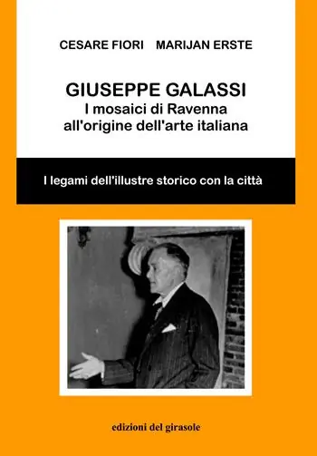 Nuovo Arrivo Giuseppe Galassi. I mosaici di Ravenna all‘origine dell‘arte italiana
