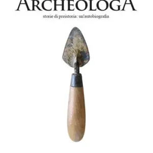 Promozione Esclusiva ArcheologA. Storie di preistoria un‘autobiografia
