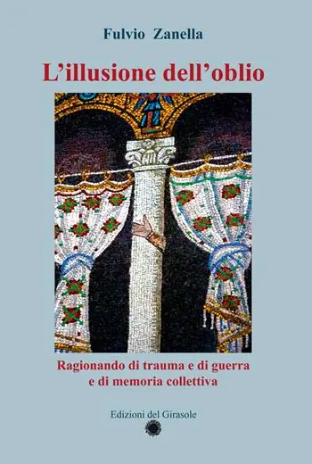 Direttamente Dal Produttore L‘illusione dell‘oblio. Ragionando di trauma e di guerra e di memoria collettiva