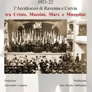 Prezzo Basso L‘Arcidiocesi di Ravenna e Cervia tra Cristo, Mazzini, Marx e Mussolini. Ediz. illustrata