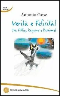Verità e felicità! Tra follia, ragione e passione! Occasione
