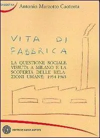 Promozione Vita di fabbrica. La questione sociale vissuta a Milano e la scoperta delle relazioni umane 1954-1965