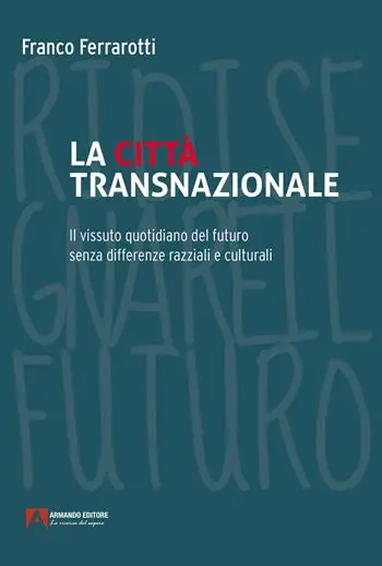 La città transnazionale. Il vissuto quotidiano del futuro senza differenze razziali e culturali Nuovo Arrivo