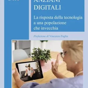 Anziani digitali. La risposta della tecnologia a una popolazione che invecchia Scelto Dai Clienti