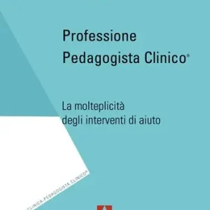 Professione pedagogista clinico. La molteplicità degli interventi di aiuto Prezzo Scontato