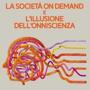 Professionale La società on demand e l‘illusione dell‘onniscienza