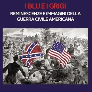 Consegna Rapida I blu e i grigi. Reminescenze e immagini della guerra civile americana