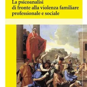 Esclusivo La psicoanalisi di fronte alla violenza familiare professionale e sociale