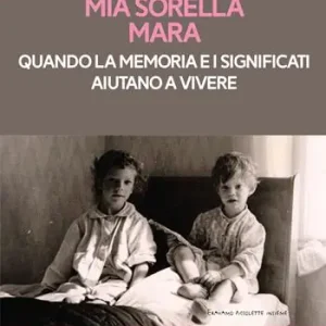 Acquista Ora Mia sorella Mara. Quando la memoria e i significati aiutano a vivere