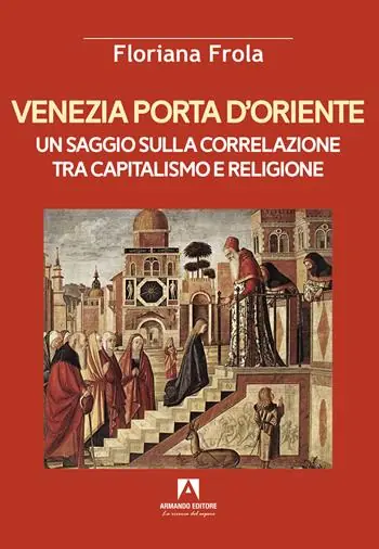 Bestseller Venezia porta d‘Oriente. Un saggio sulla correlazione tra capitalismo e religione