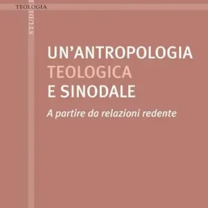 Un‘antropologia teologica e sinodale Non Perdere