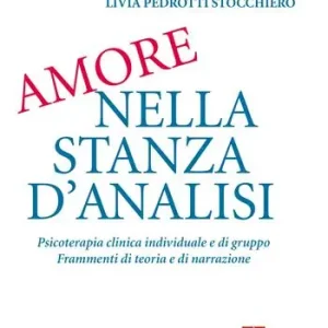 Amore nella stanza d‘analisi. Psicoterapia clinica individuale e di gruppo. Frammenti di teoria e narrazione Più Venduto