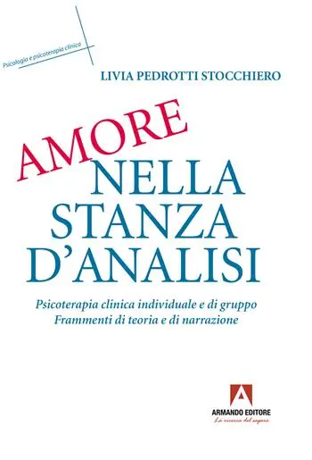 Amore nella stanza d‘analisi. Psicoterapia clinica individuale e di gruppo. Frammenti di teoria e narrazione Più Venduto