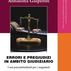 Errori e pregiudizi in ambito giudiziario. I test psicoattitudinali per i magistrati Consegna Rapida