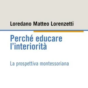 Ultimissimo Modello Perché educare l‘interiorità. La prospettiva montessoriana