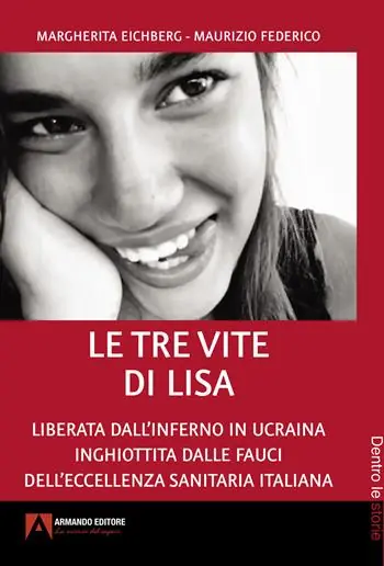 Le tre vite di Lisa. Liberata dall‘inferno in Ucraina inghiottita dalle fauci dell‘eccellenza sanitaria italiana Consegna Rapida
