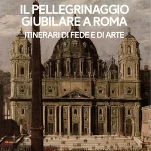 Il pellegrinaggio giubilare a Roma. Itinerari di fede e di arte Scelto Dai Clienti