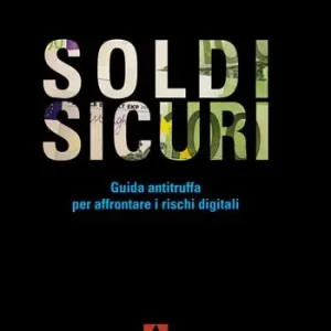 Occasione Soldi sicuri. Guida antitruffa per affrontare i rischi digitali