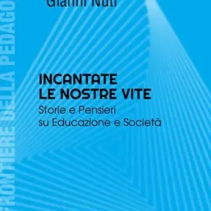 Acquista Ora Incantate le nostre vite. Storie e pensieri su educazione e società